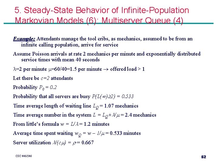5. Steady-State Behavior of Infinite-Population Markovian Models (6): Multiserver Queue (4) Example: Attendants manage 5. Steady-State Behavior of Infinite-Population Markovian Models (6): Multiserver Queue (4) Example: Attendants manage