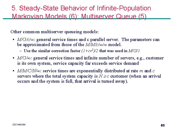 5. Steady-State Behavior of Infinite-Population Markovian Models (6): Multiserver Queue (5) Other common multiserver 5. Steady-State Behavior of Infinite-Population Markovian Models (6): Multiserver Queue (5) Other common multiserver