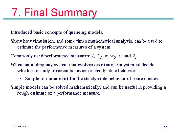 7. Final Summary Introduced basic concepts of queueing models. Show simulation, and some times 7. Final Summary Introduced basic concepts of queueing models. Show simulation, and some times