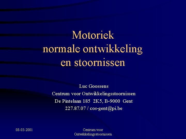 Motoriek normale ontwikkeling en stoornissen Luc Goossens Centrum voor Ontwikkelingsstoornissen De Pintelaan 185 2