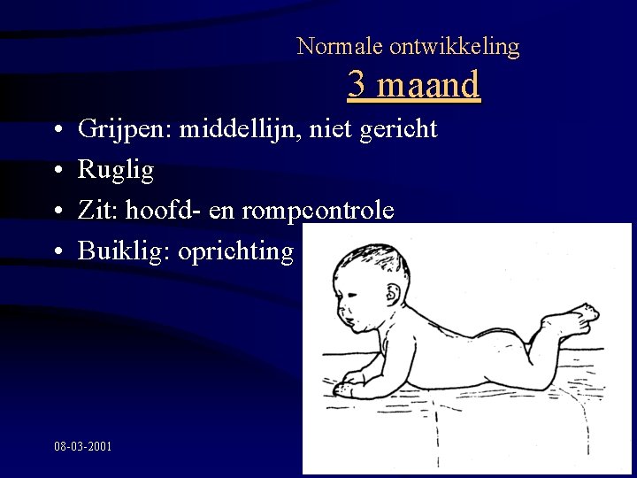 Normale ontwikkeling 3 maand • • Grijpen: middellijn, niet gericht Ruglig Zit: hoofd- en