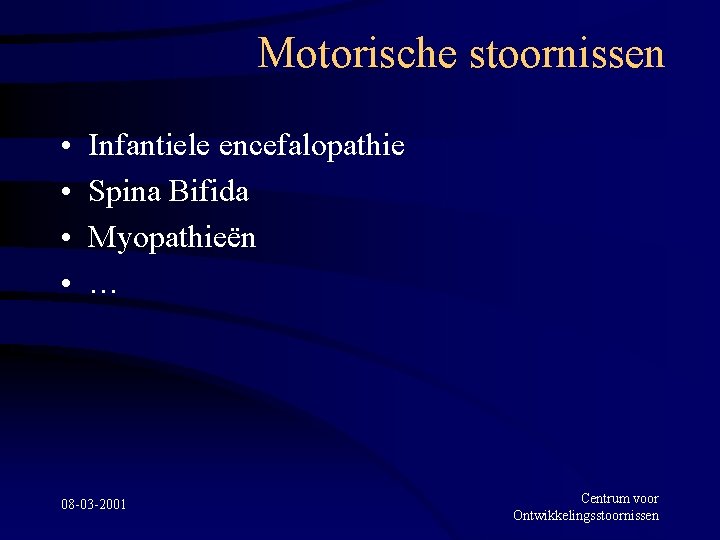 Motorische stoornissen • • Infantiele encefalopathie Spina Bifida Myopathieën … 08 -03 -2001 Centrum