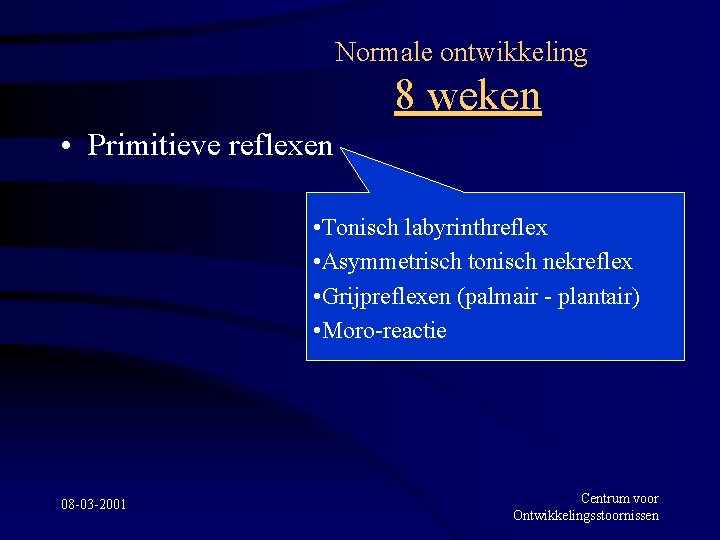 Normale ontwikkeling 8 weken • Primitieve reflexen • Tonisch labyrinthreflex • Asymmetrisch tonisch nekreflex