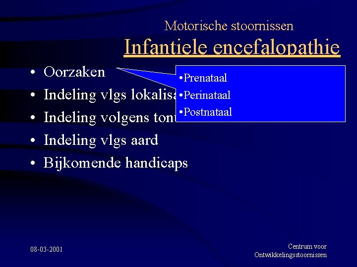 Motorische stoornissen Infantiele encefalopathie • • • Oorzaken • Prenataal • Perinataal Indeling vlgs