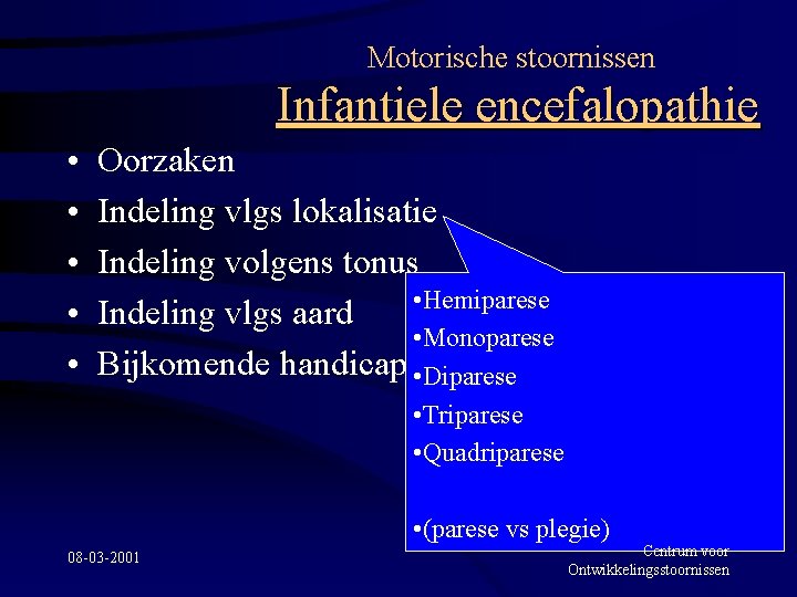 Motorische stoornissen Infantiele encefalopathie • • • Oorzaken Indeling vlgs lokalisatie Indeling volgens tonus