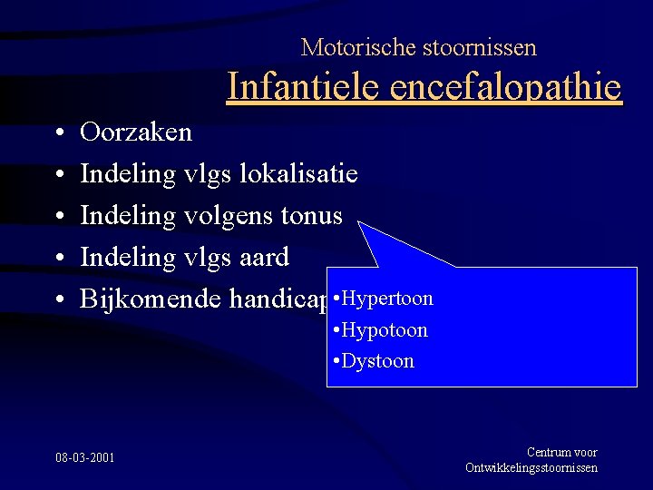 Motorische stoornissen Infantiele encefalopathie • • • Oorzaken Indeling vlgs lokalisatie Indeling volgens tonus