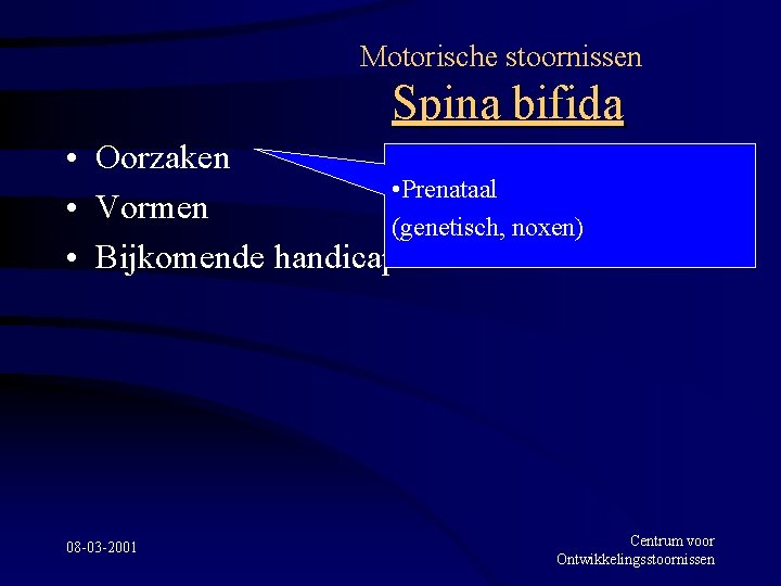 Motorische stoornissen Spina bifida • Oorzaken • Prenataal • Vormen (genetisch, noxen) • Bijkomende