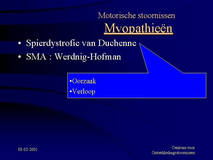 Motorische stoornissen Myopathieën • Spierdystrofie van Duchenne • SMA : Werdnig-Hofman • Oorzaak •