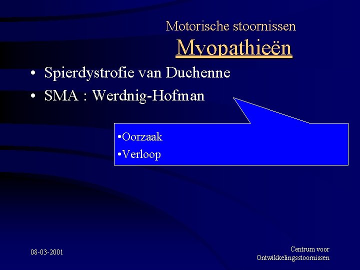 Motorische stoornissen Myopathieën • Spierdystrofie van Duchenne • SMA : Werdnig-Hofman • Oorzaak •