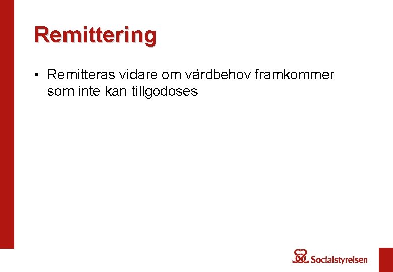 Remittering • Remitteras vidare om vårdbehov framkommer som inte kan tillgodoses 