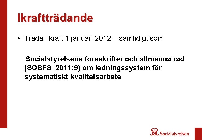 Ikraftträdande • Träda i kraft 1 januari 2012 – samtidigt som Socialstyrelsens föreskrifter och