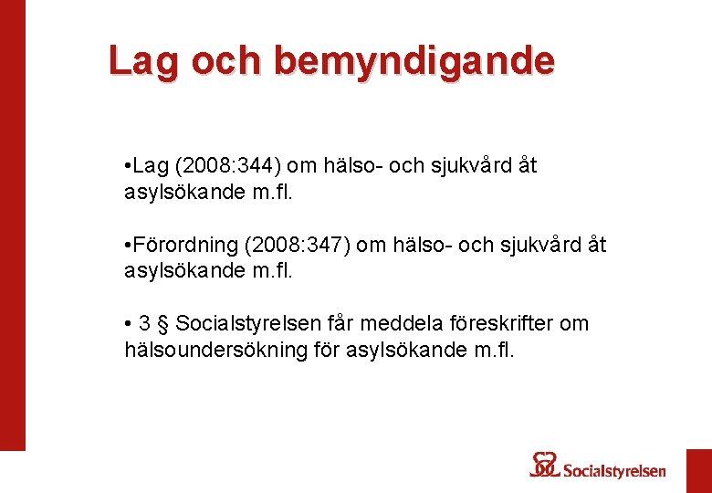 Lag och bemyndigande • Lag (2008: 344) om hälso- och sjukvård åt asylsökande m.