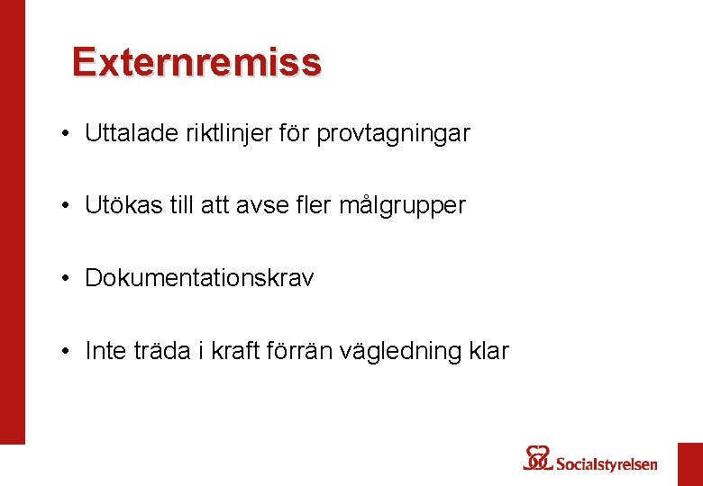  Externremiss • Uttalade riktlinjer för provtagningar • Utökas till att avse fler målgrupper