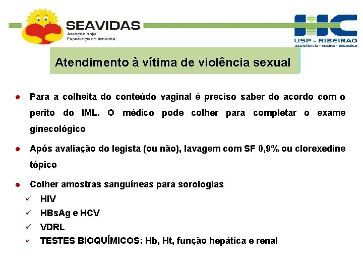 Atendimento à vítima de violência sexual Para a colheita do conteúdo vaginal é preciso