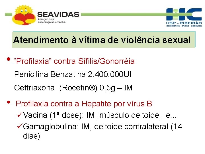 Atendimento à vítima de violência sexual • “Profilaxia” contra Sífilis/Gonorréia Penicilina Benzatina 2. 400.