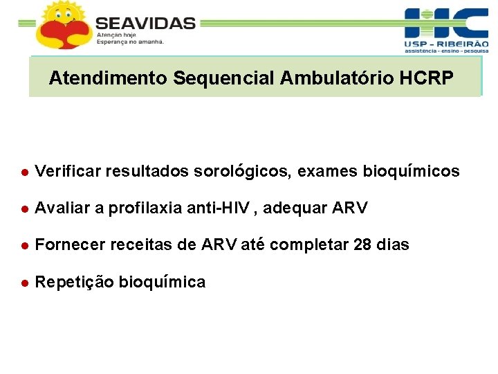 Atendimento Sequencial Ambulatório HCRP Verificar resultados sorológicos, exames bioquímicos Avaliar a profilaxia anti-HIV ,