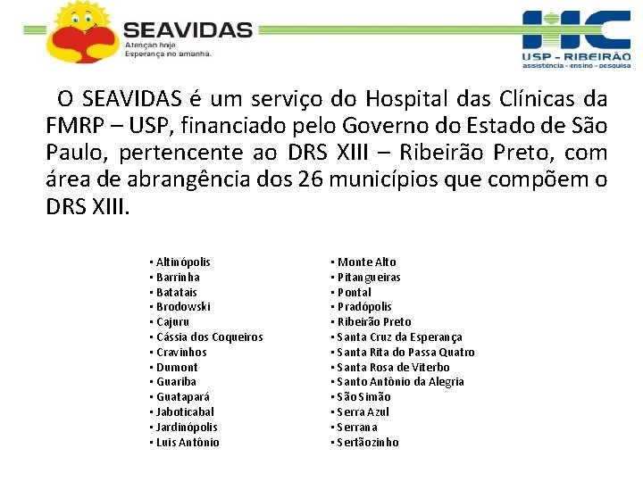 O SEAVIDAS é um serviço do Hospital das Clínicas da FMRP – USP, financiado