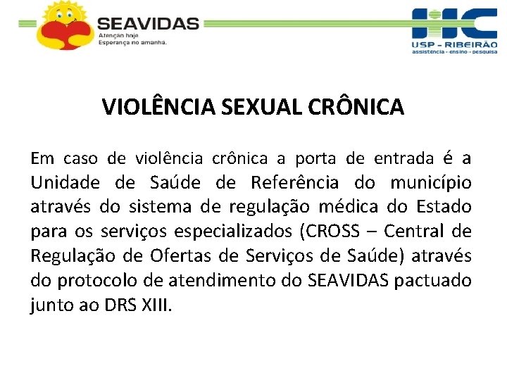 VIOLÊNCIA SEXUAL CRÔNICA Em caso de violência crônica a porta de entrada é a