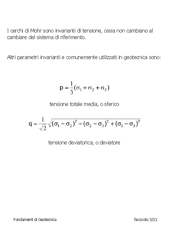 I cerchi di Mohr sono invarianti di tensione, ossia non cambiano al cambiare del