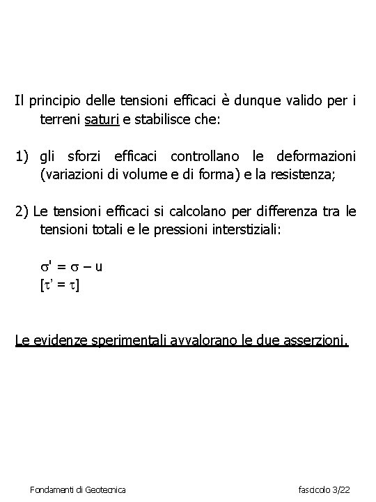 Il principio delle tensioni efficaci è dunque valido per i terreni saturi e stabilisce