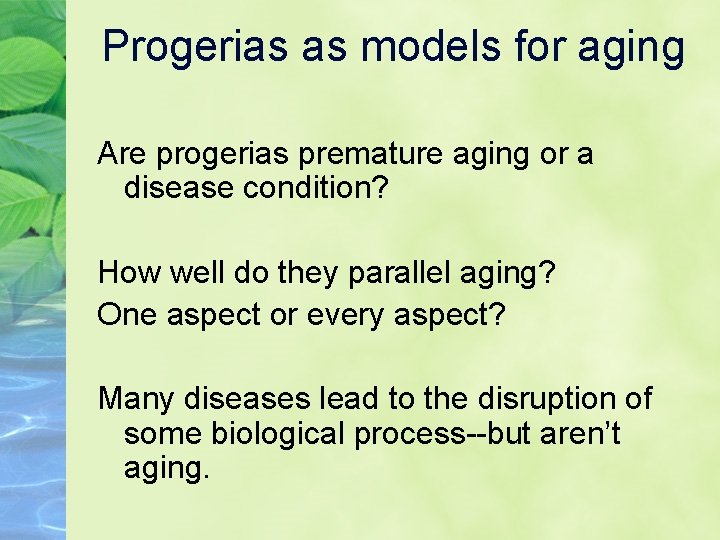 Progerias as models for aging Are progerias premature aging or a disease condition? How