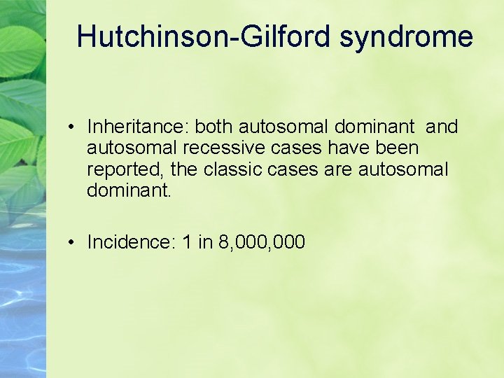 Hutchinson-Gilford syndrome • Inheritance: both autosomal dominant and autosomal recessive cases have been reported,