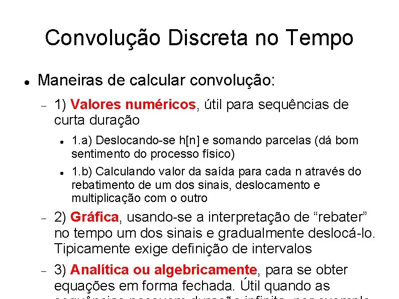 Convolução Discreta no Tempo Maneiras de calcular convolução: 1) Valores numéricos, útil para sequências