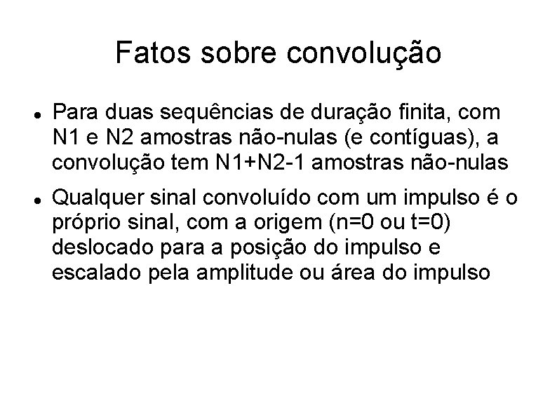 Fatos sobre convolução Para duas sequências de duração finita, com N 1 e N