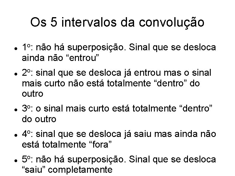 Os 5 intervalos da convolução 1 o: não há superposição. Sinal que se desloca