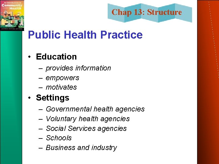 Chap 13: Structure Public Health Practice • Education – provides information – empowers –