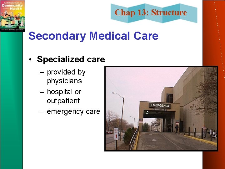 Chap 13: Structure Secondary Medical Care • Specialized care – provided by physicians –