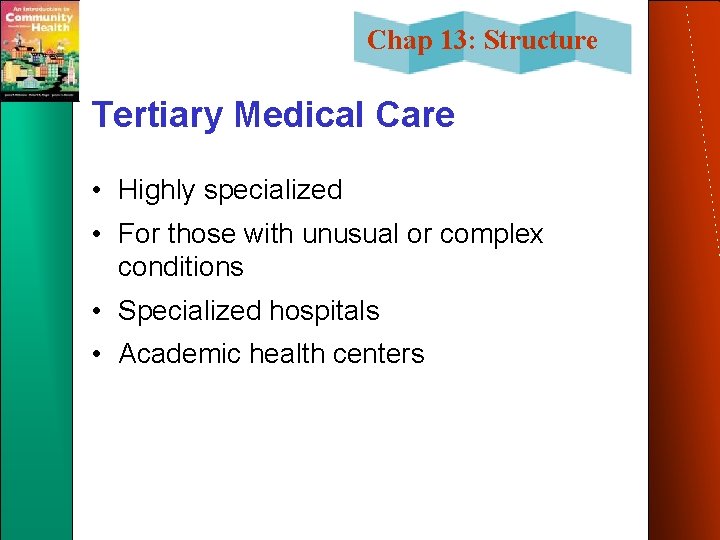 Chap 13: Structure Tertiary Medical Care • Highly specialized • For those with unusual