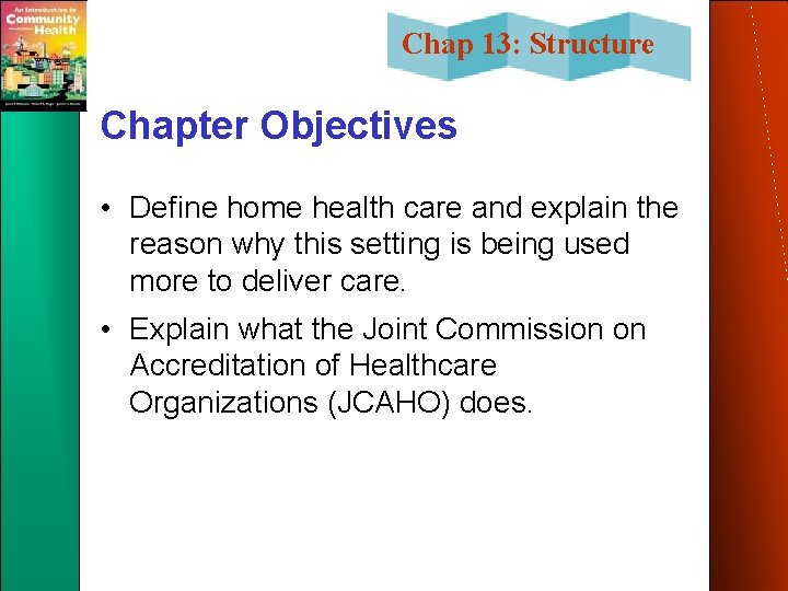 Chap 13: Structure Chapter Objectives • Define home health care and explain the reason