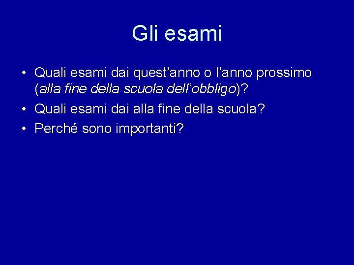 Gli esami • Quali esami dai quest’anno o l’anno prossimo (alla fine della scuola