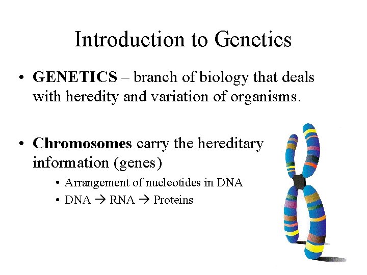 Introduction to Genetics • GENETICS – branch of biology that deals with heredity and