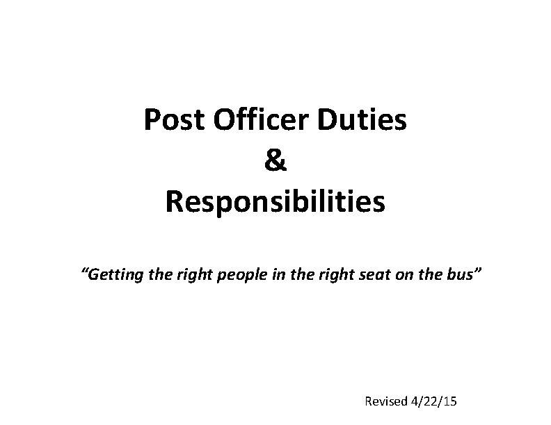 Post Officer Duties & Responsibilities “Getting the right people in the right seat on