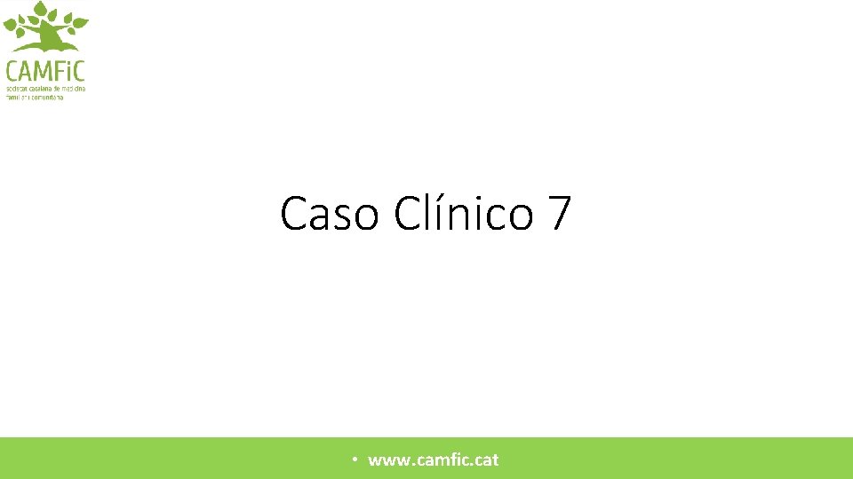Caso Clínico 7 • www. camfic. cat 