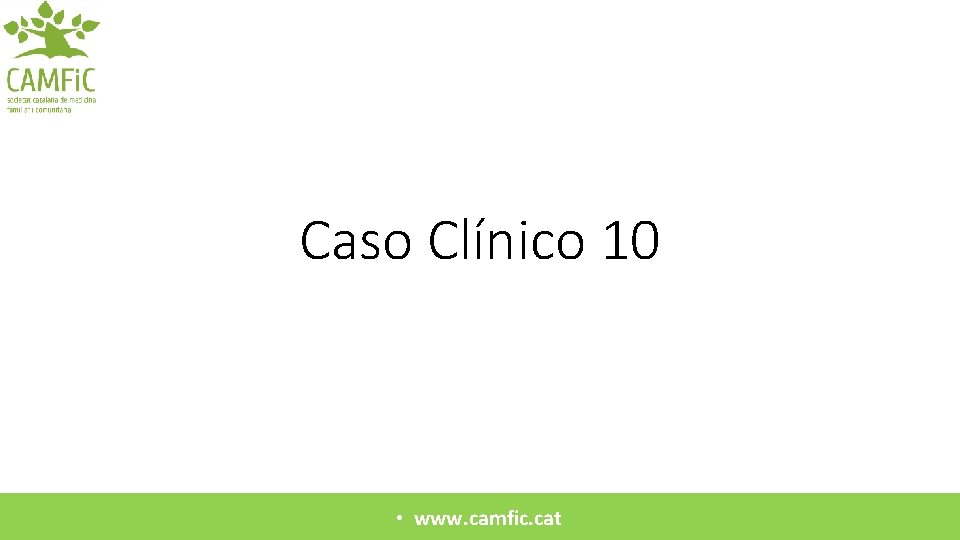 Caso Clínico 10 • www. camfic. cat 