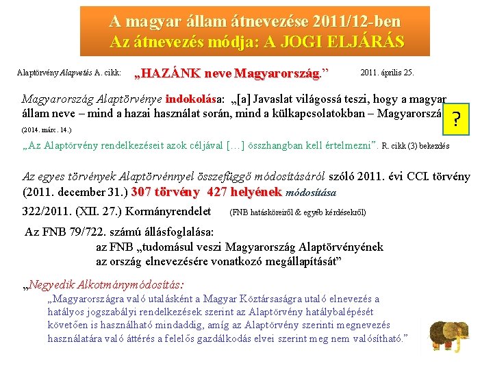 A magyar állam átnevezése 2011/12 -ben Az átnevezés módja: A JOGI ELJÁRÁS Alaptörvény Alapvetés