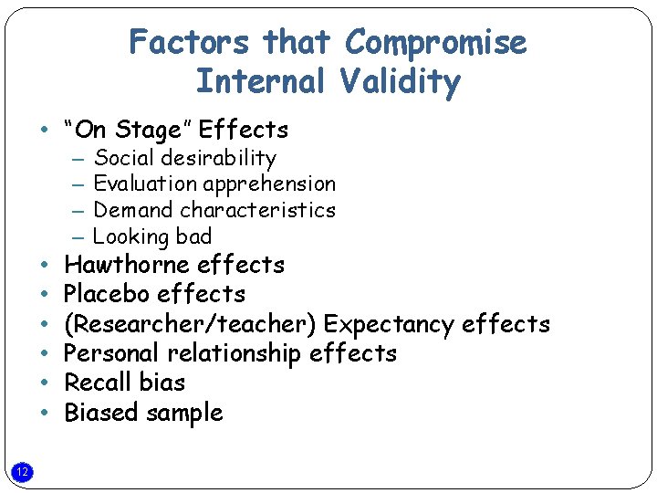 Factors that Compromise Internal Validity • “On Stage” Effects – – • • •