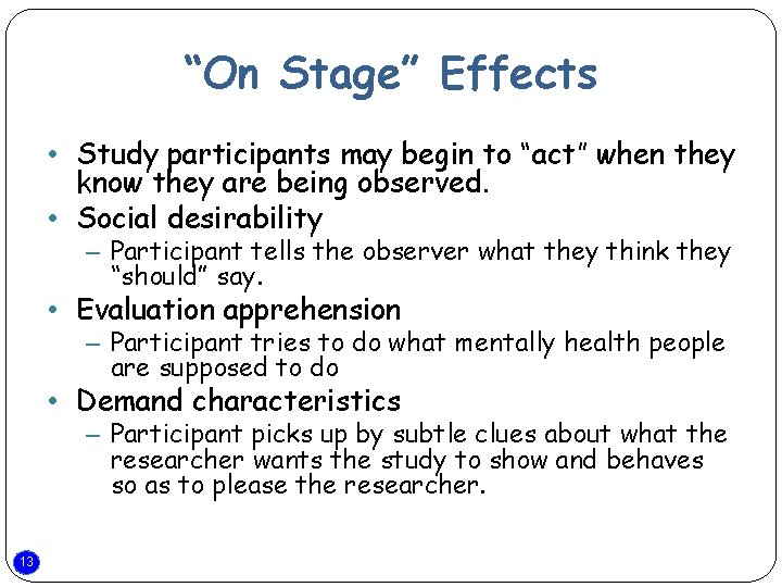 “On Stage” Effects • Study participants may begin to “act” when they know they