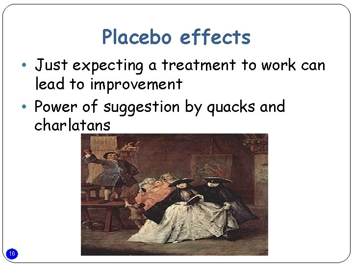 Placebo effects • Just expecting a treatment to work can lead to improvement •