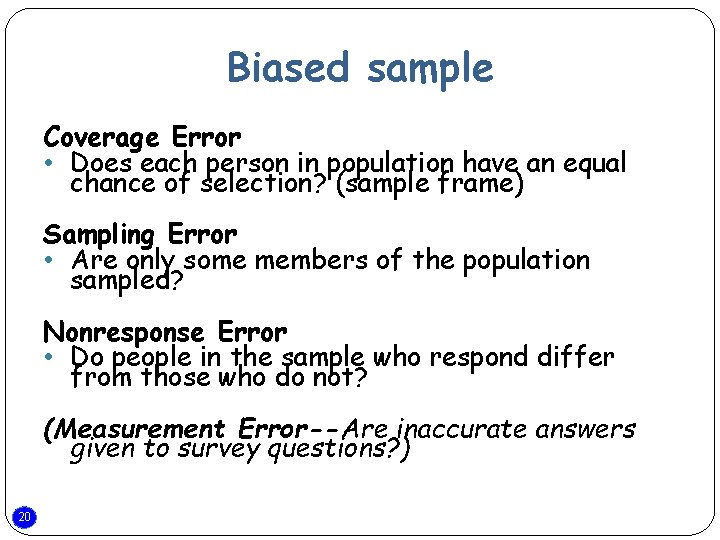 Biased sample Coverage Error • Does each person in population have an equal chance