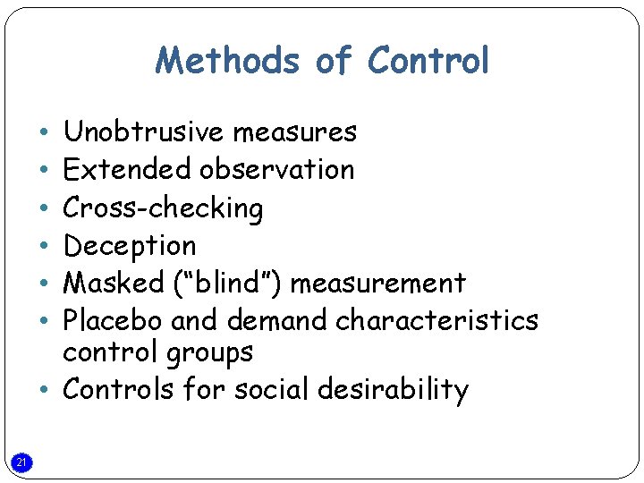 Methods of Control Unobtrusive measures Extended observation Cross-checking Deception Masked (“blind”) measurement Placebo and