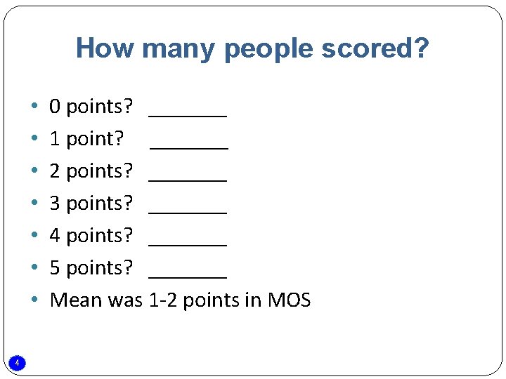 How many people scored? • • 4 0 points? _______ 1 point? _______ 2