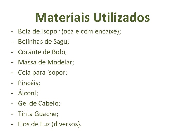 Materiais Utilizados - Bola de isopor (oca e com encaixe); Bolinhas de Sagu; Corante
