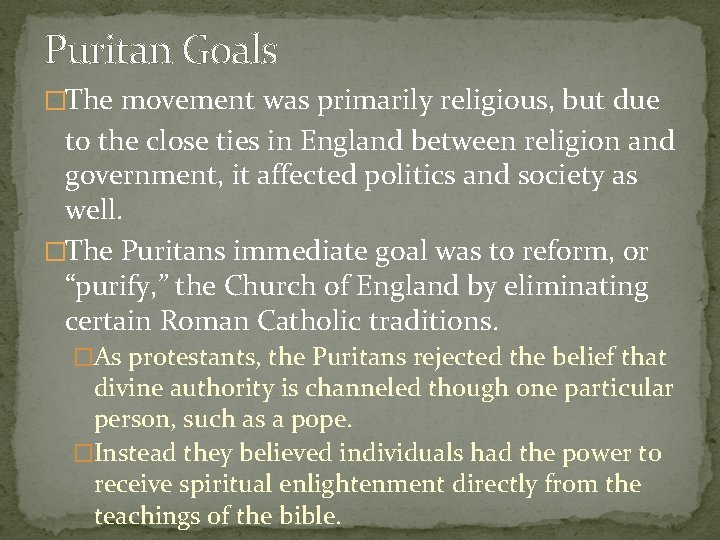 Puritan Goals �The movement was primarily religious, but due to the close ties in