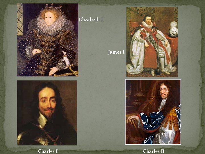 Elizabeth I James I Charles II 