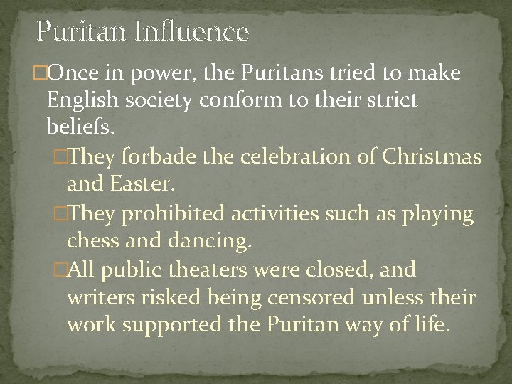 Puritan Influence �Once in power, the Puritans tried to make English society conform to