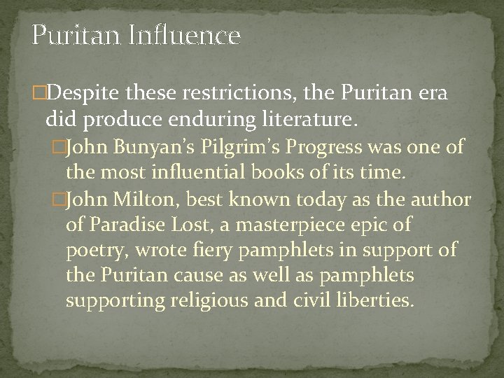 Puritan Influence �Despite these restrictions, the Puritan era did produce enduring literature. �John Bunyan’s